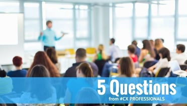 Five Questions Customer Experience Professionals Are Asking Today