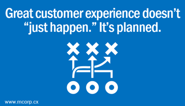 Great customer experience doesen't just happen, its planned.